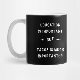 education is important - tacos are importanter Mug